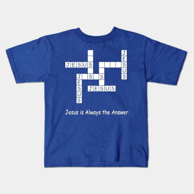 Jesus Is Always The Answer 1 Kids T-Shirt by DariusRobinsons